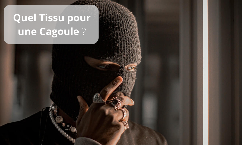 Quel Tissu pour une Cagoule