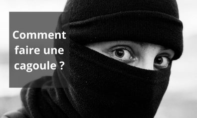 Comment faire une cagoule ?